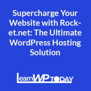 Supercharge Your Website with Rocket.net: The Ultimate WordPress Hosting Solution
