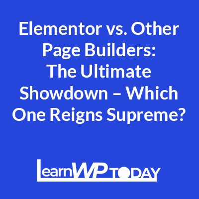 Elementor vs Other Page Builders